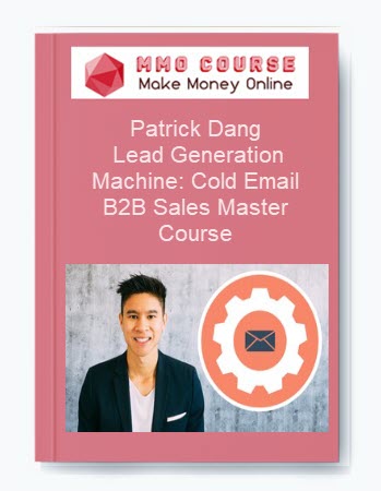 Patrick Dang – Lead Generation Machine: Cold Email B2B Sales Master Course