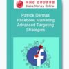 Patrick Dermak – Facebook Marketing: Advanced Targeting Strategies