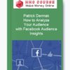 Patrick Dermak – How to Analyze Your Audience with Facebook Audience Insights
