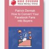 Patrick Dermak – How to Convert Your Facebook Fans into Buyers