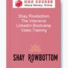 Shay Rowbottom – The Intensive LinkedIn Bootcamp Video Training