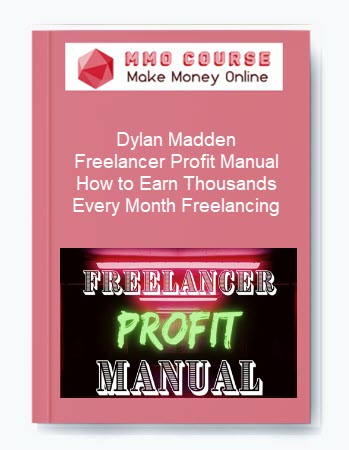 Dylan Madden – Freelancer Profit Manual: How to Earn Thousands Every Month Freelancing