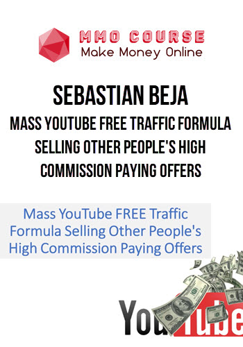 Sebastian Beja – Mass YouTube FREE Traffic Formula Selling Other People's High Commission Paying Offers