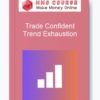Trade Confident – Trend Exhaustion