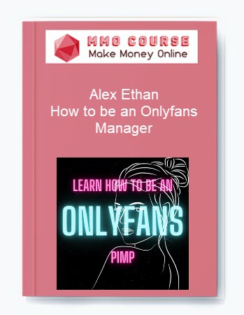 Alex Ethan – How to be an Onlyfans Manager