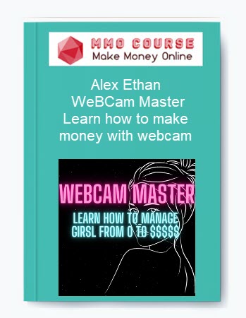 Alex Ethan – WeBCam Master – Learn how to make money with webcam