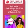 Britt Malka – How to Show Don't Tell in Emails and When to Tell