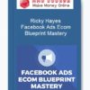 Ricky Hayes – Facebook Ads Ecom Blueprint Mastery
