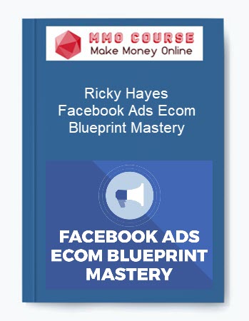 Ricky Hayes – Facebook Ads Ecom Blueprint Mastery