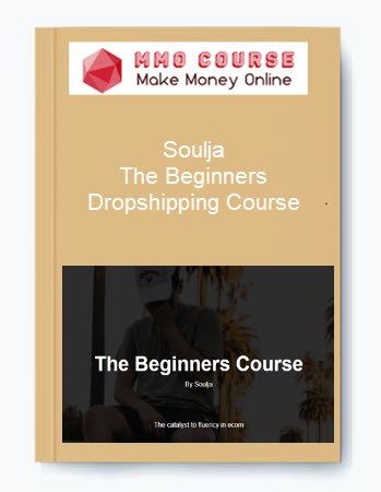 Soulja – The Beginners Dropshipping Course