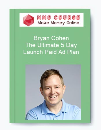 Bryan Cohen – The Ultimate 5 Day Launch Paid Ad Plan