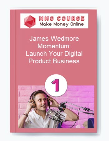 James Wedmore – Momentum: Launch Your Digital Product Business