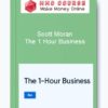 Scott Moran – The 1 Hour Business