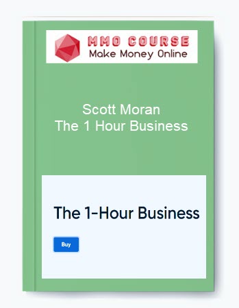 Scott Moran – The 1 Hour Business