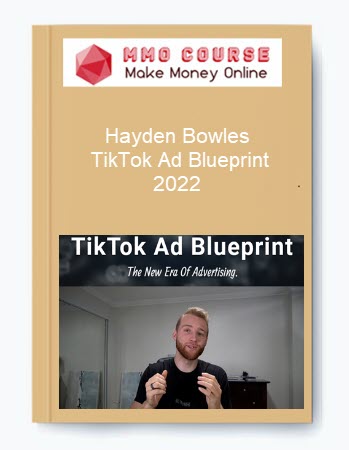 Hayden Bowles – TikTok Ad Blueprint 2022