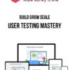 Build Grow Scale – User Testing Mastery