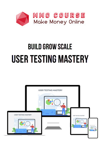 Build Grow Scale – User Testing Mastery