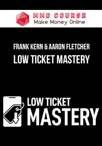 Frank Kern & Aaron Fletcher – Low Ticket Mastery