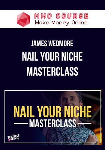 James Wedmore – Nail Your Niche Masterclass