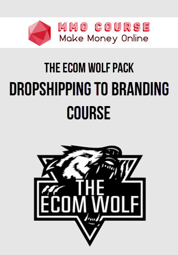 The Ecom Wolf Pack – Dropshipping To Branding Course