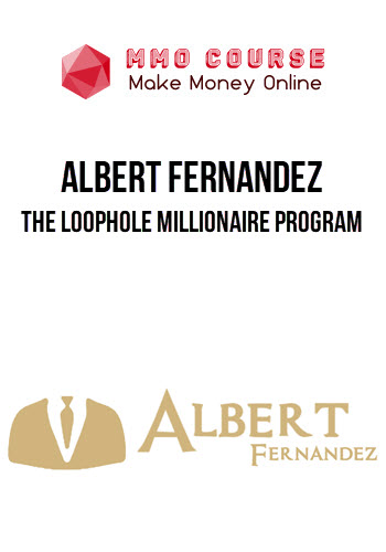 Albert Fernandez – The Loophole Millionaire Program