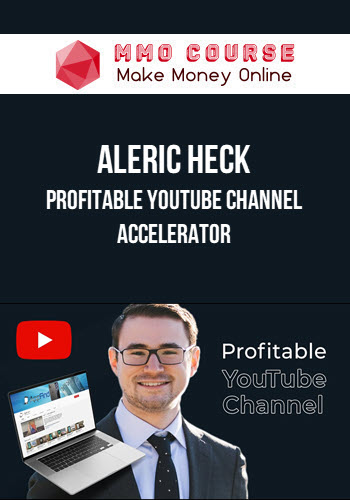 Aleric Heck – Profitable YouTube Channel Accelerator