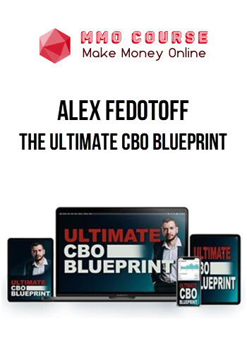 Alex Fedotoff – The Ultimate CBO Blueprint