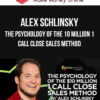 Alex Schlinsky – The Psychology Of The 10 Million 1 Call Close Sales Method