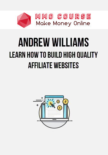 Andrew Williams – Learn How To Build High Quality Affiliate Websites