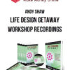 Andy Shaw – Life Design Getaway Workshop Recordings
