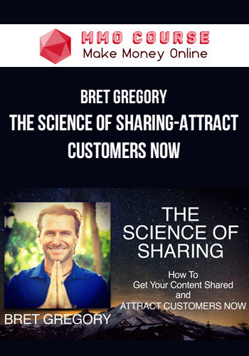 Bret Gregory – The Science of Sharing-Attract Customers Now