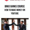 Brko Banks Course - How To Make Money On Youtube