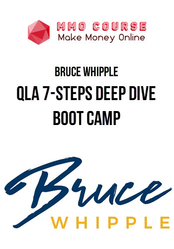 Bruce Whipple – QLA 7-Steps Deep Dive Boot Camp