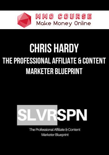 Chris Hardy – SLVRSPN – The Professional Affiliate & Content Marketer Blueprint