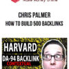 Chris Palmer - How To Build 500 Backlinks