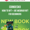 CoinGecko – How to NFT + Joe Webinar NFT For Beginners