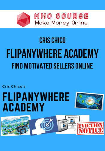 Cris Chico – FlipAnywhere Academy – Find Motivated Sellers Online