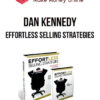 Dan Kennedy – Effortless Selling Strategies