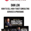 Dan Lok – How To Sell High-Ticket Consulting Services & Programs