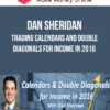 Dan Sheridan – Trading Calendars and Double Diagonals for Income in 2016