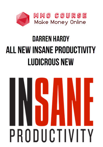 Darren Hardy – All New Insane Productivity Ludicrous New