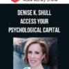 Denise K. Shull – Access Your Psychological Capital