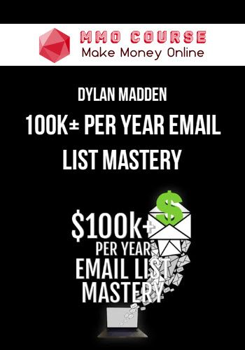 Dylan Madden – 100k+ Per Year Email List Mastery