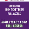 Ecom Unlocked – High Ticket Ecom Full Access