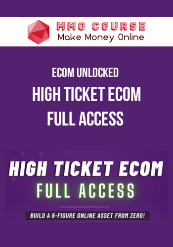 Ecom Unlocked – High Ticket Ecom Full Access