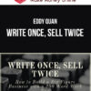 Eddy Quan – Write Once, Sell Twice: The blueprint to build a six figure business with a 200 word work day