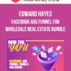 Edward Hayes – Facebook Ads Funnel For Wholesale Real Estate Bundle