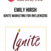 Emily Hirsh – Ignite Marketing for Influencers