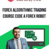Forex Algorithmic Trading Course Code a Forex Robot