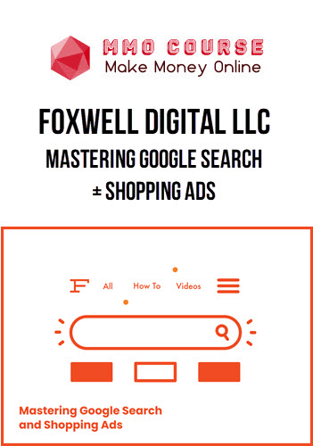 Foxwell Digital LLC – Mastering Google Search + Shopping Ads